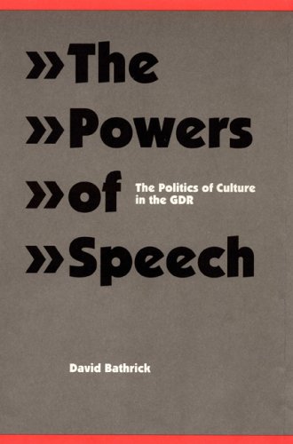 The Powers of Speech: The Politics of Culture in the Gdr (Modern German Culture and Literature) (9780803212589) by Bathrick, David