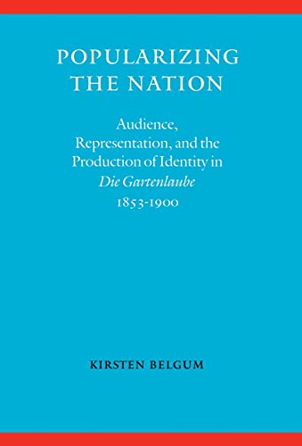 Popularizing the nation : audience, representation, and the production of identity in Die Gartenlaube, 1853-1900. Modern German culture and literature. - Belgum, Kirsten