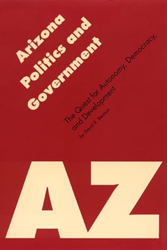 Stock image for Arizona Politics and Government The Quest for Autonomy, Democracy, and Development for sale by Willis Monie-Books, ABAA