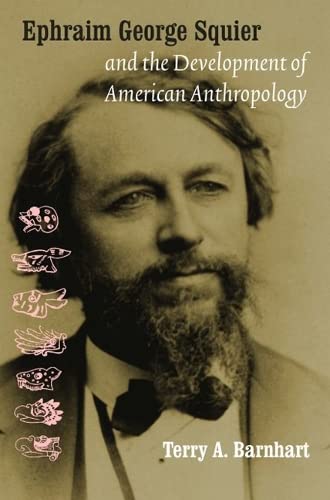 9780803213210: Ephraim George Squier and the Development of American Anthropology (Critical Studies in the History of Anthropology)