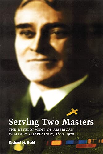 Stock image for Serving Two Masters : The Development of American Military Chaplaincy, 1860-1920 for sale by Better World Books