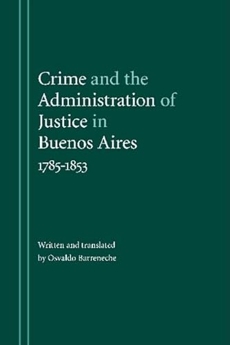 Beispielbild fr Crime and the Administration of Justice in Buenos Aires, 1785-1853 zum Verkauf von Anybook.com
