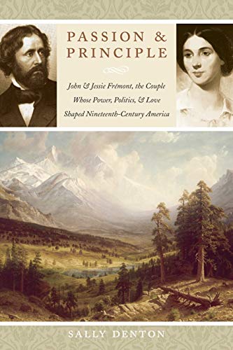 Stock image for Passion and Principle: John and Jessie Fr?mont, the Couple Whose Power, Politics, and Love Shaped Nineteenth-Century America for sale by SecondSale