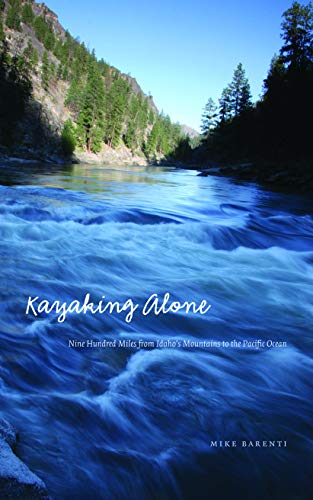 Beispielbild fr Kayaking Alone : Nine Hundred Miles from Idaho's Mountains to the Pacific Ocean zum Verkauf von Better World Books