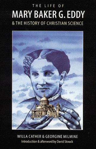 The Life of Mary Baker G. Eddy and the History of Christian Science (9780803214538) by Cather, Willa; Milmine, Georgine; Stouck, David