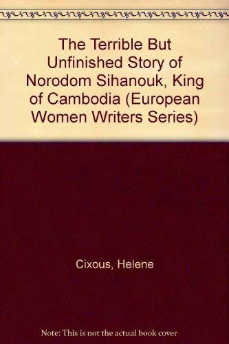 Stock image for The Terrible but Unfinished Story of Norodom Sihanouk, King of Cambodia (European Women Writers Series) for sale by Ergodebooks