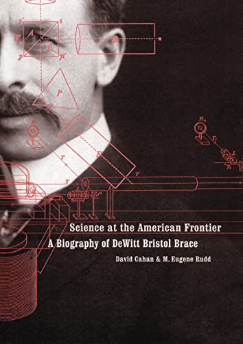 Beispielbild fr Science at the American Frontier: A Biography of Dewitt Bristol Brace zum Verkauf von Powell's Bookstores Chicago, ABAA