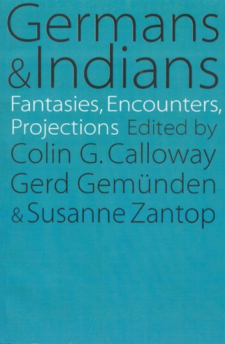 Germans and Indians: Fantasies, Encounters, Projections - Gemunden, Gerd; Calloway, Colin G. [Editor]; Zantop, Susanne [Editor];