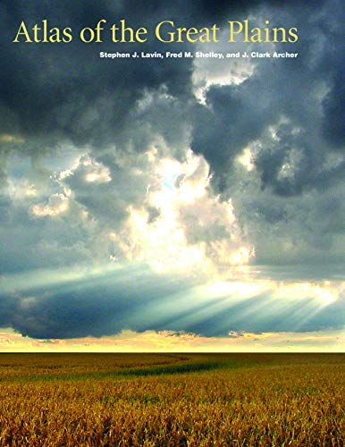 Atlas of the Great Plains (9780803215368) by Center For Great Plains Studies; Lavin, Stephen J.; Archer, J. Clark; Shelley, Fred M.