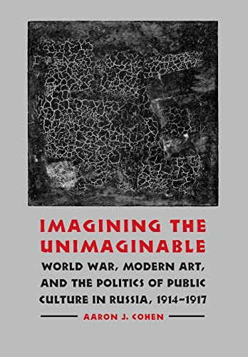 Imagen de archivo de Imagining the Unimaginable: World War, Modern Art, and the Politics of Public Culture in Russia, 1914-1917 (Studies in War, Society, and the Military) a la venta por Decluttr