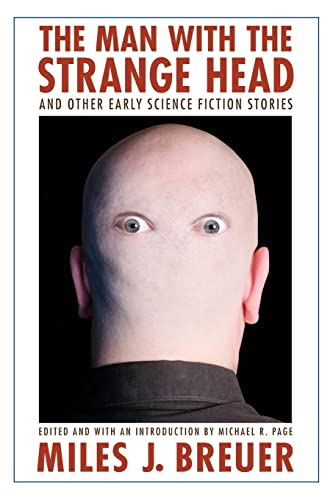 The Man with the Strange Head and Other Early Science Fiction Stories (Bison Frontiers of Imagination) (9780803215870) by Breuer, Miles J.