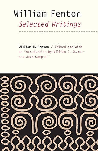 Stock image for William Fenton: Selected Writings (The Iroquoians and Their World) for sale by Ergodebooks