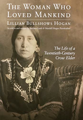 9780803216136: The Woman Who Loved Mankind: The Life of a Twentieth-Century Crow Elder