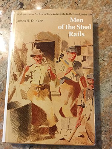 Imagen de archivo de Men of the Steel Rails: Works on the Atchison, Topeka and Santa Fe Railroad, 1869-1900 a la venta por Aladdin Books