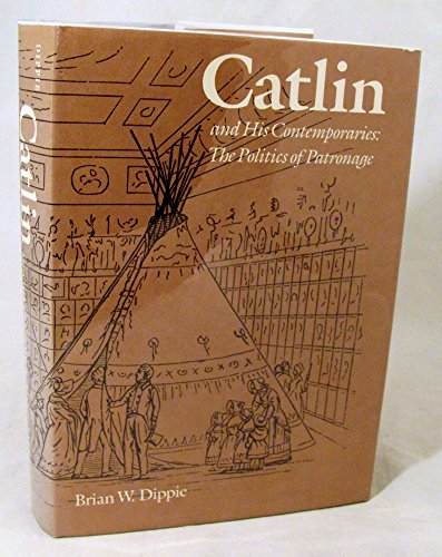 Imagen de archivo de Catlin and His Contemporaries: The Politics of Patronage a la venta por ThriftBooks-Atlanta
