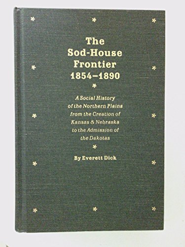 9780803216877: Sod House Frontier, 1854-90: A Social History of the Northern Plains from the Creation of Kansas and Nebraska to the Admission of the Dakotas