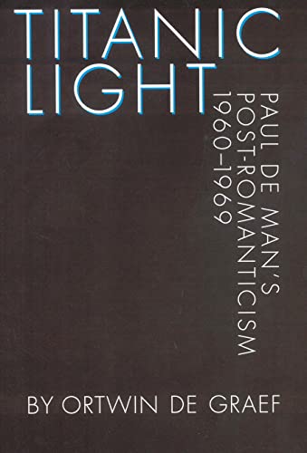 Stock image for Titanic Light: Paul de Man's Post-Romanticism (Texts and Contexts) for sale by Chaparral Books