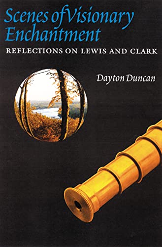 Imagen de archivo de Scenes of Visionary Enchantment: Reflections on Lewis and Clark a la venta por Books-FYI, Inc.