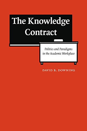 9780803217300: The Knowledge Contract: Politics and Paradigms in the Academic Workplace