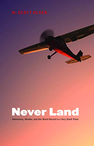 Stock image for Never Land: Adventures, Wonder, and One World Record in a Very Small Plane for sale by Once Upon A Time Books