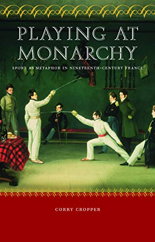 9780803217737: Playing at Monarchy: Sport As Metaphor in Nineteenth-Century France