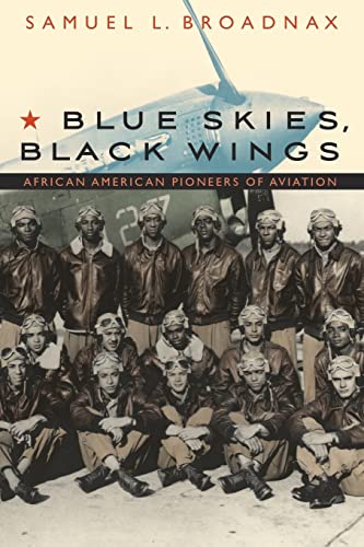 Blue Skies, Black Wings: African American Pioneers Of Aviation.