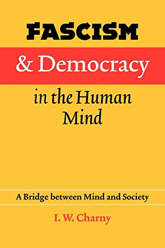 Fascism and Democracy in the Human Mind: A Bridge between Mind and Society (9780803217966) by Charny, Israel W.