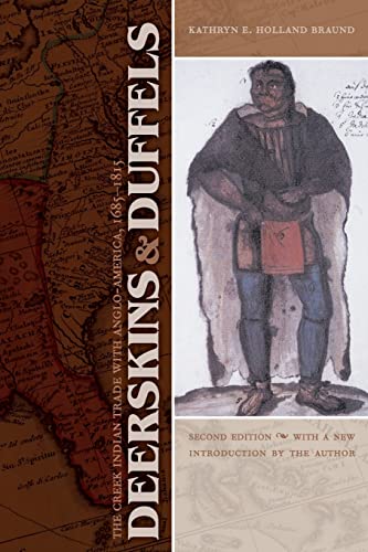 Deerskins and Duffels: The Creek Indian Trade with Anglo-America, 1685-1815, Second Edition (Indi...