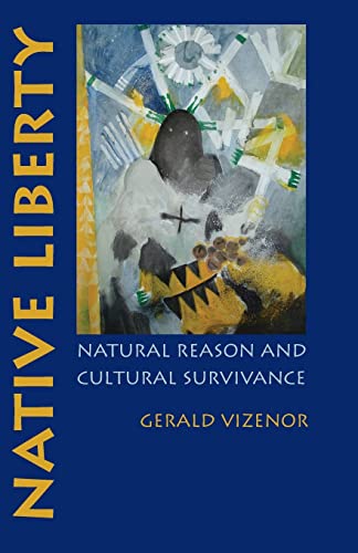 Native Liberty: Natural Reason and Cultural Survivance (9780803218925) by Vizenor, Prof. Gerald