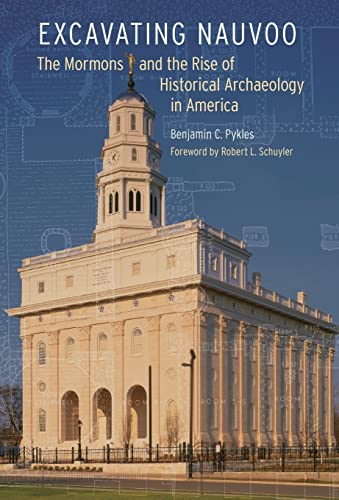 Excavating Nauvoo: The Mormons And The Rise Of Historical Archaeology In America.