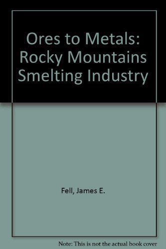 Beispielbild fr Ores to Metals: The Rocky Mountain Smelting Industry zum Verkauf von ThriftBooks-Dallas