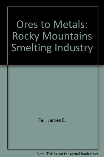 Ores to Metals: The Rocky Mountain Smelting Industry.