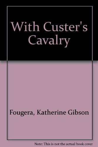 Beispielbild fr With Custer's Cavalry From the memoirs of the late Katherine Gibson, widow of Captain Francis M. Gibson of the 7th Cavalry, U.S.A. (Retired) zum Verkauf von Emily's Books