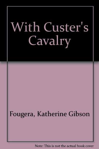 Imagen de archivo de With Custer's Cavalry From the memoirs of the late Katherine Gibson, widow of Captain Francis M. Gibson of the 7th Cavalry, U.S.A. (Retired) a la venta por Emily's Books