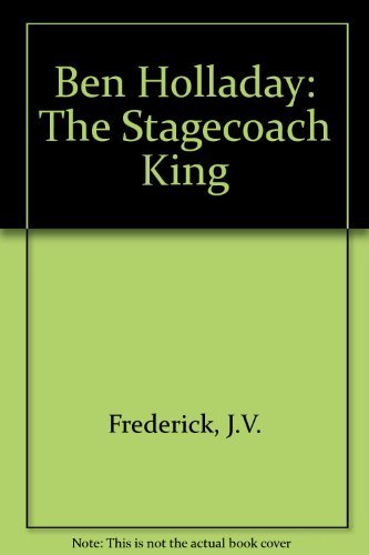 Beispielbild fr Ben Holladay: The Stagecoach King zum Verkauf von Wonder Book