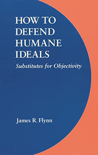 9780803219946: How to Defend Humane Ideals: Substitutes for Objectivity