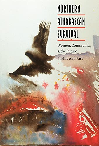 Northern Athabascan Survival: Women, Community, and the Future (North American Indian Prose Award)