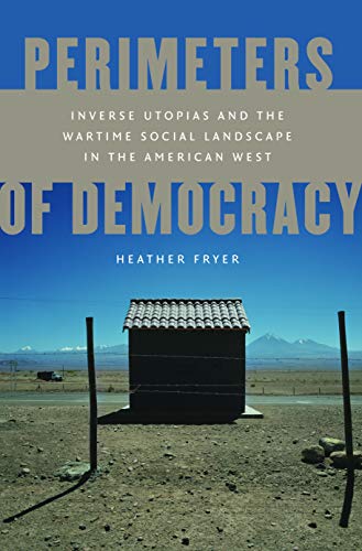 9780803220331: Perimeters of Democracy: Inverse Utopias and the Wartime Social Landscape in the American West