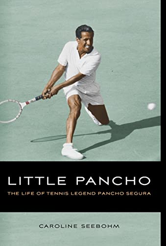 Little Pancho: The Life of Tennis Legend Pancho Segura - Seebohm, Caroline