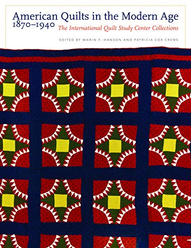 Stock image for American Quilts in the Modern Age, 1870-1940: The International Quilt Study Center Collections for sale by Book Outpost