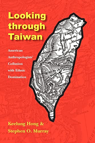 9780803220737: Looking Through Taiwan: American Anthropologists' Collusion with Ethnic Domination (Critical Studies in the History of Anthropology)