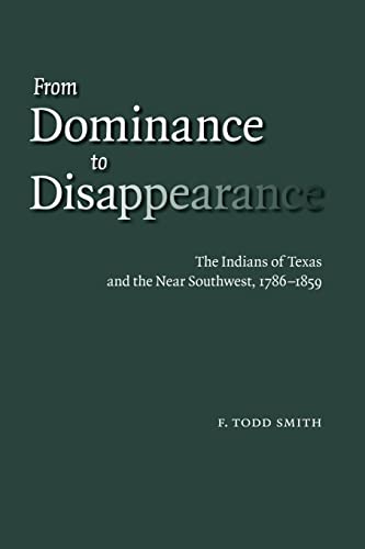 9780803220775: From Dominance to Disappearance: The Indians of Texas and the Near Southwest, 1786-1859