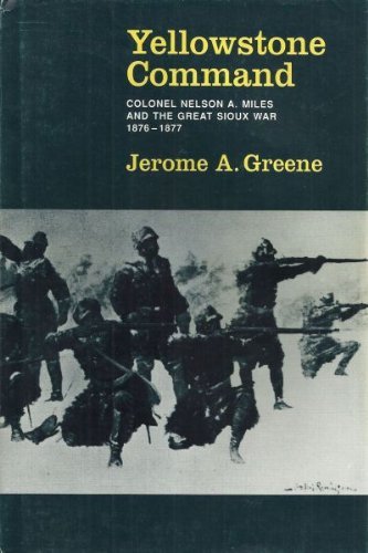 Stock image for Yellowstone Command: Colonel Nelson A. Miles and the Great Sioux War, 1876-1877 for sale by Red's Corner LLC