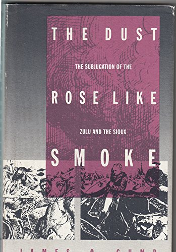 The Dust Rose Like Smoke: The Subjugation of the Zulu and the Sioux