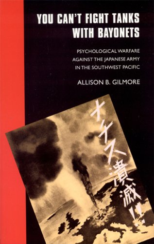 9780803221673: You Can't Fight Tanks with Bayonets: Psychological Warfare against the Japanese Army in the Southwest Pacific (Studies in War, Society, and the Military)