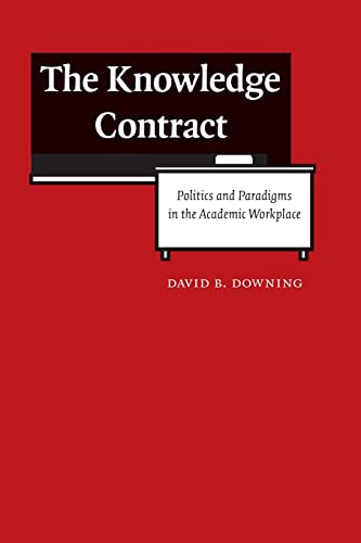 9780803222311: The Knowledge Contract: Politics and Paradigms in the Academic Workplace