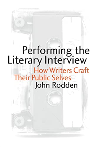 Stock image for Performing the Literary Interview: How Writers Craft Their Public Selves for sale by Ergodebooks