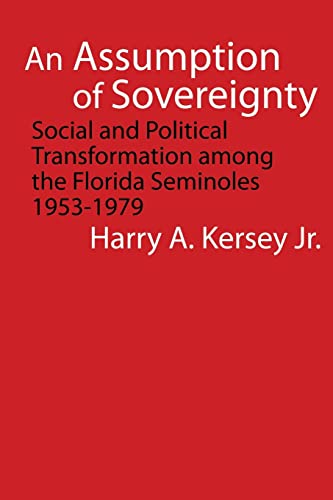 Beispielbild fr An Assumption of Sovereignty: Social and Political Transformation among the Florida Seminoles, 1953-1979 (Indians of the Southeast) zum Verkauf von Lakeside Books