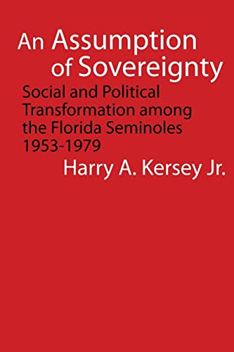 9780803222496: An Assumption of Sovereignty: Social and Political Transformation among the Florida Seminoles, 1953-1979 (Indians of the Southeast)