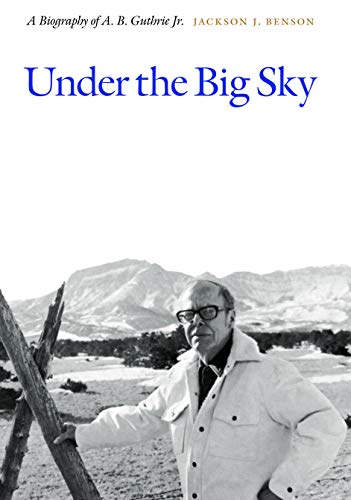 Imagen de archivo de Under the Big Sky: A Biography of A. B. Guthrie Jr. a la venta por Idaho Youth Ranch Books